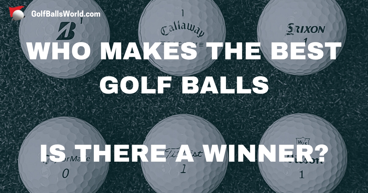 Who Makes the Best Golf Balls - Is There a Winner?