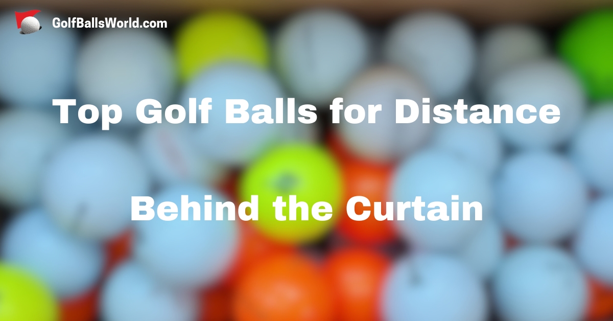 Top Golf Balls for Distance - Behind the Curtain