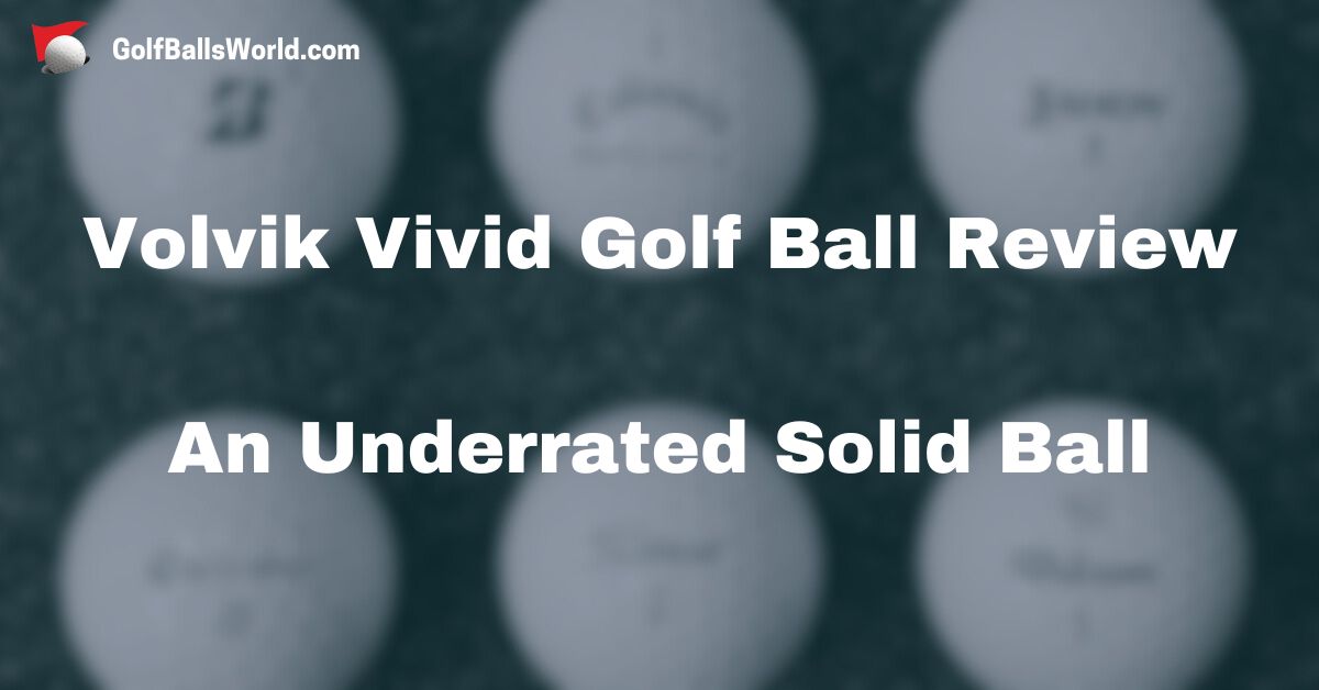 Volvik Vivid Golf Ball Review - An Underrated Solid Ball