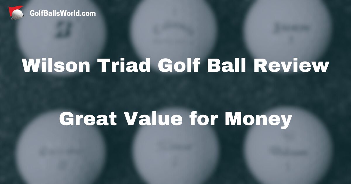 Wilson Triad Golf Ball Review - Great Value for Money