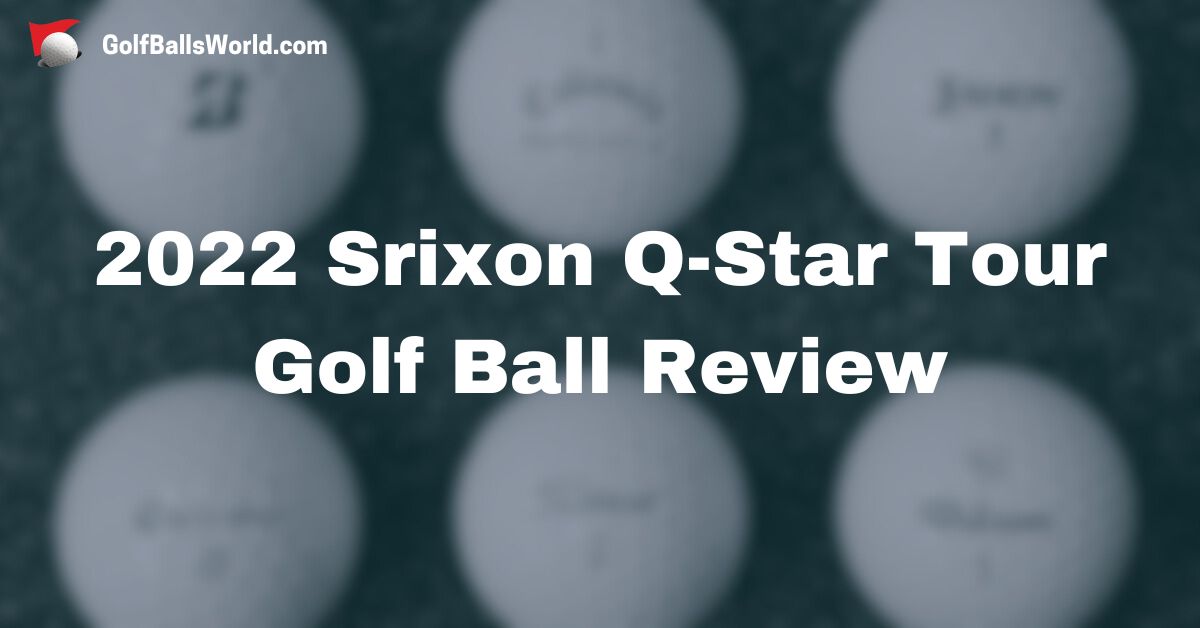 2022 Srixon Q-Star Tour Golf Ball Review