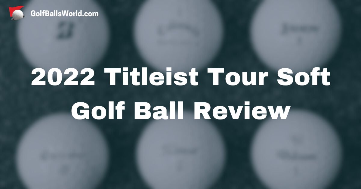 2022 Titleist Tour Soft Golf Ball Review