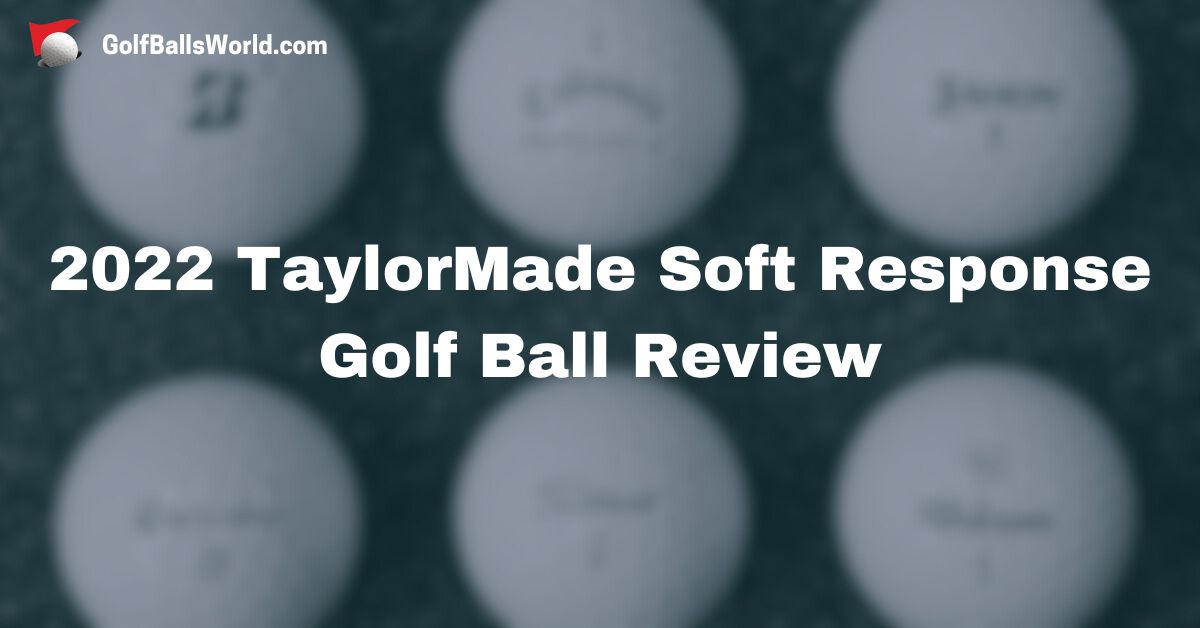 2022 TaylorMade Soft Response Golf Ball Review