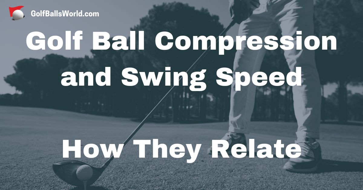 Golf Ball Compression and Swing Speed - How They Relate