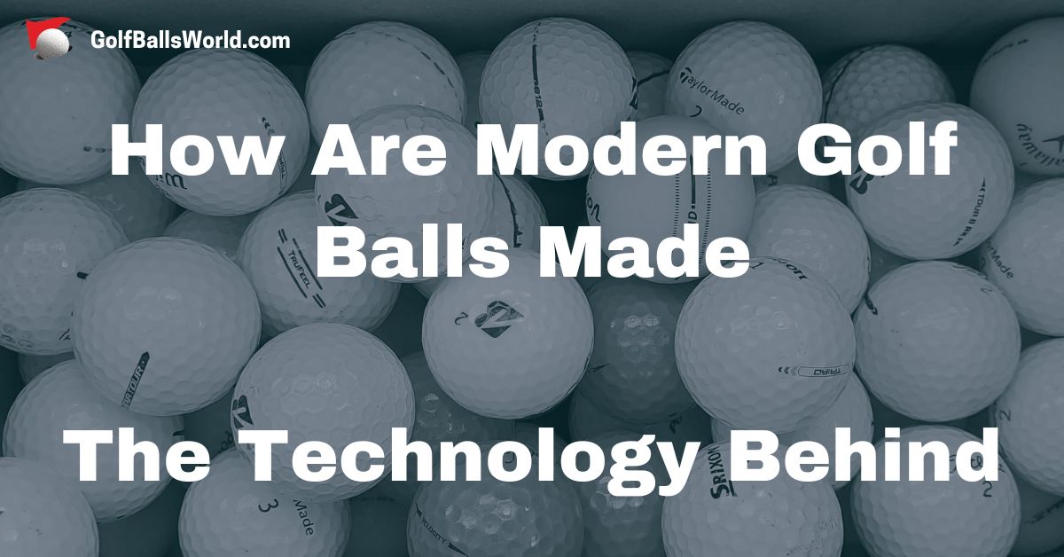 How Are Modern Golf Balls Made - The Technology Behind