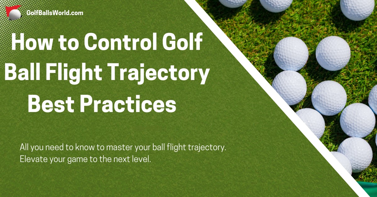 How to Control Golf Ball Flight Trajectory - Best Practices