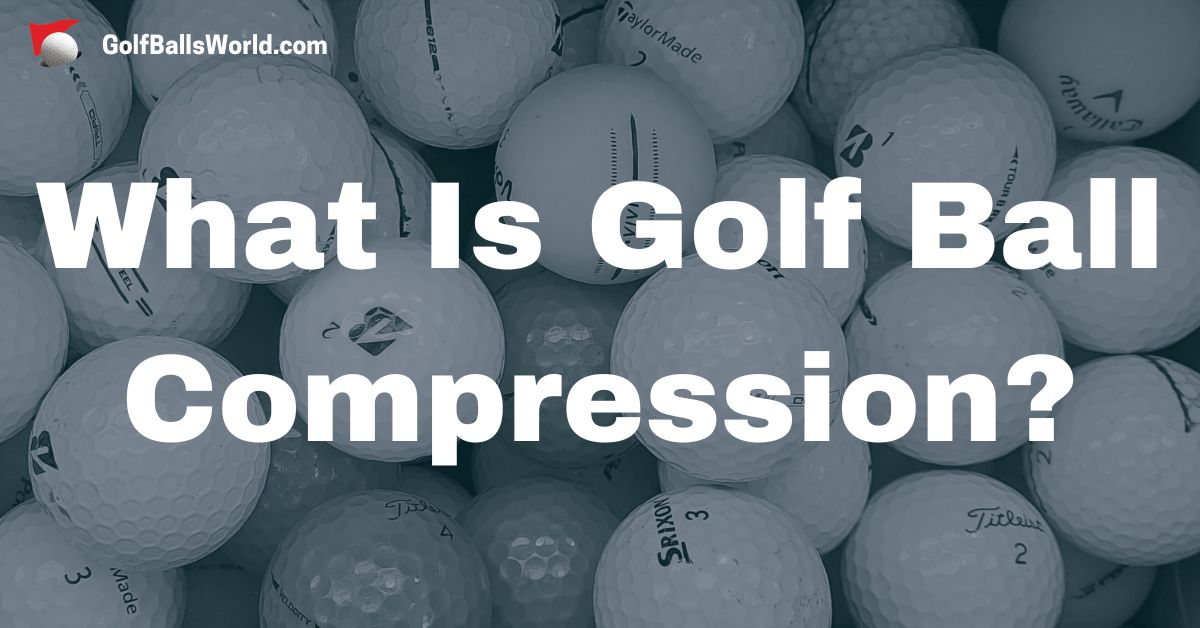 What Is Golf Ball Compression?