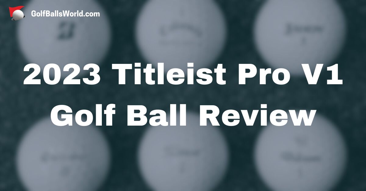 2023 Titleist Pro V1 golf ball review