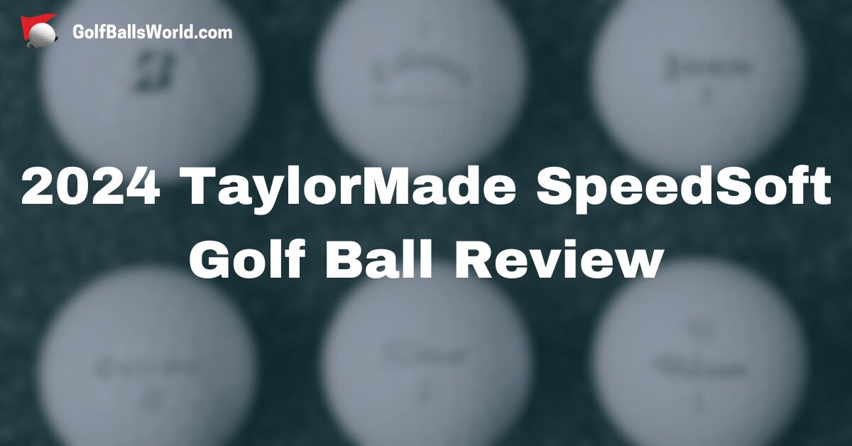 2024 TaylorMade SpeedSoft Golf Ball Review