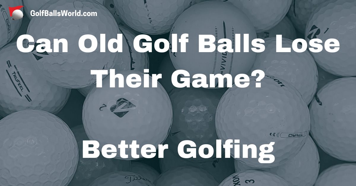 Can Old Golf Balls Lose Their Game