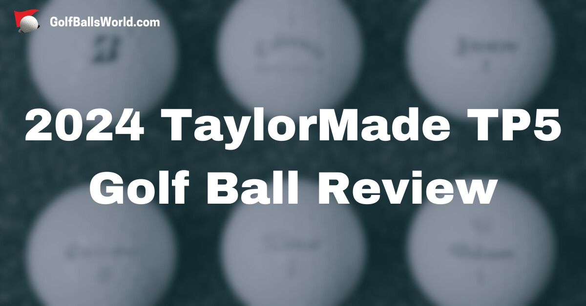 2024 TaylorMade TP5 Golf Ball Review text over an image of6 blurred golf balls