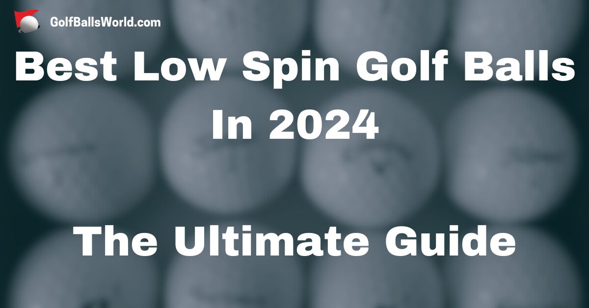 best low spin golf balls in 2024 by golfballsworld.com