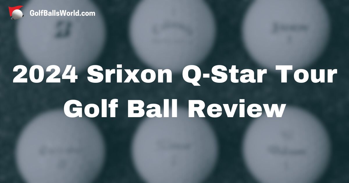 2024 Srixon Q-Star Tour Golf Ball Review text over a blurred image of multiple golf balls