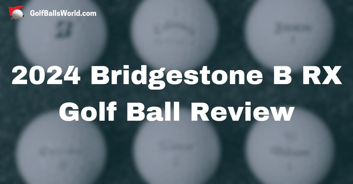 2024 Bridgestone B RX Golf Ball Review text over a blurred image of golf balls