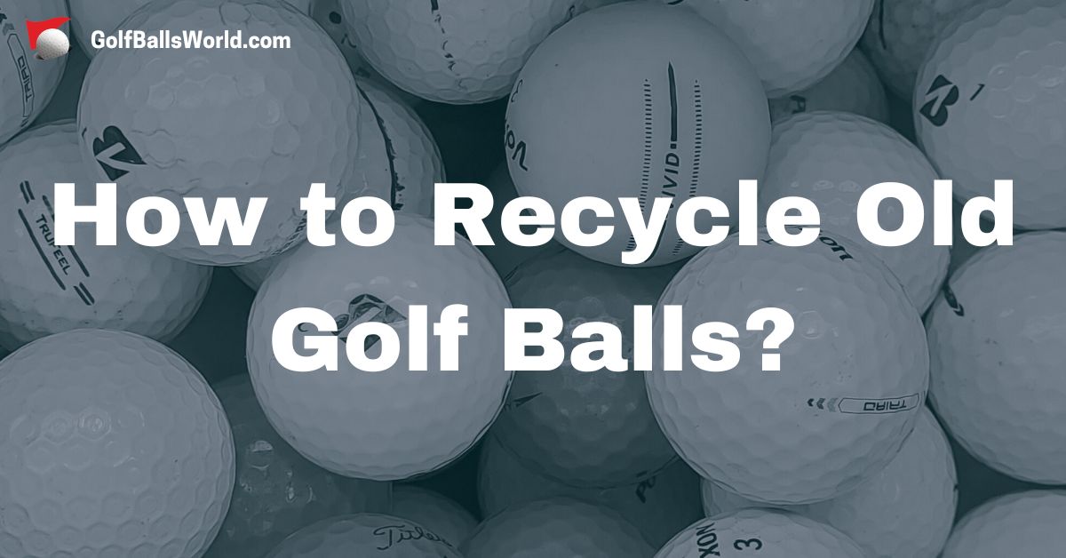 How to Recycle Old Golf Balls? text over a blurred image of golf balls