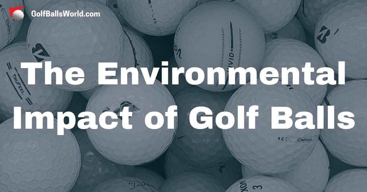 The Environmental Impact of Golf Balls text over an image of blurred golf balls