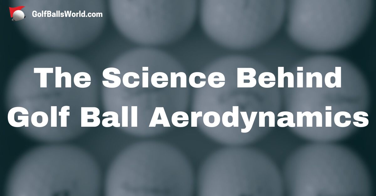 The Science Behind Golf Ball Aerodynamics text over blurred golf balls