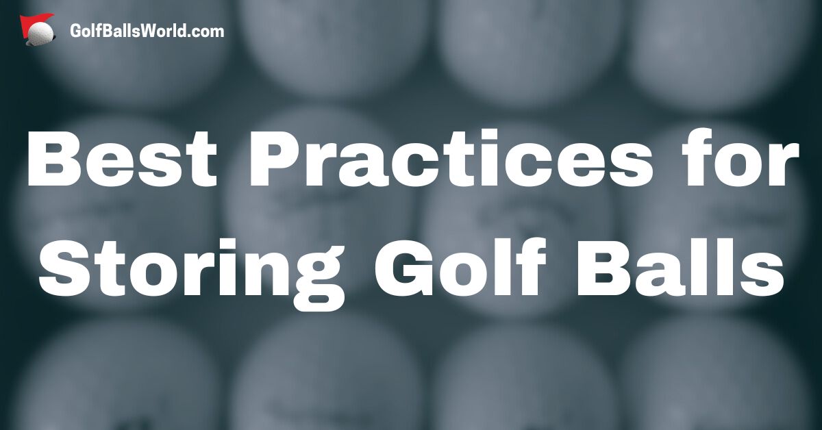 Best Practices for Storing Golf Balls text over a blurred golf balls image