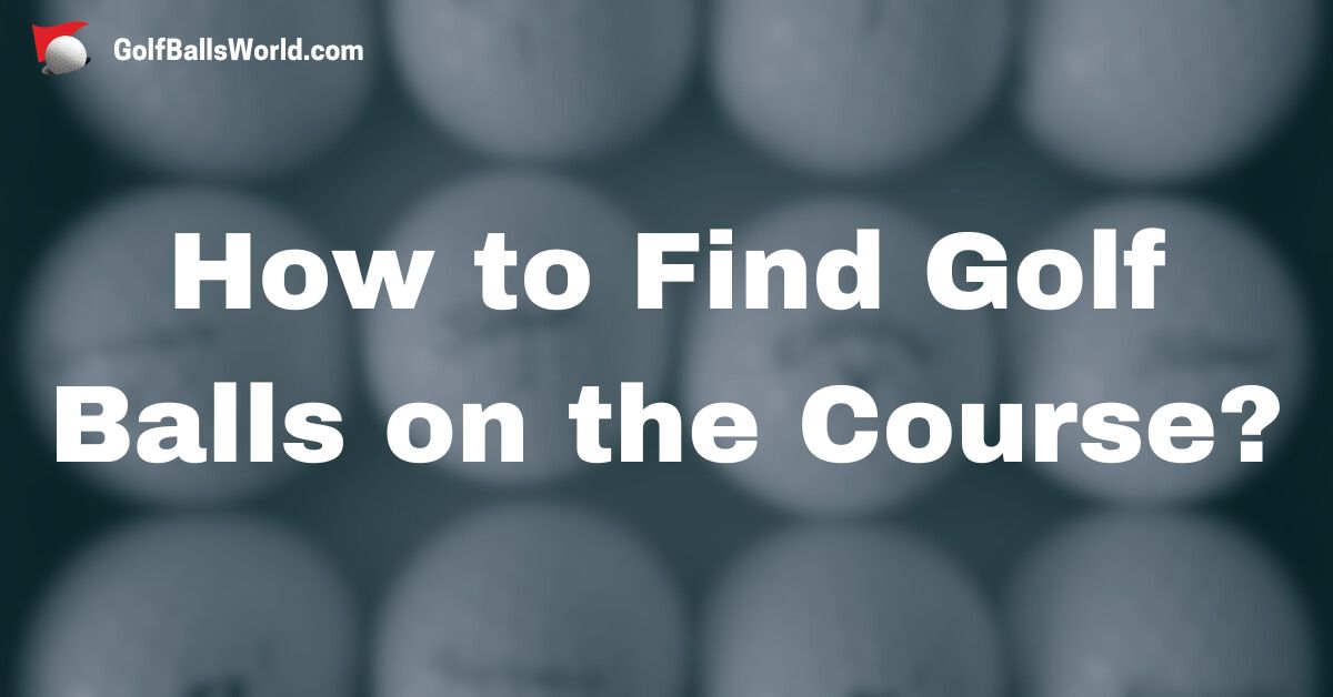 How to Find Golf Balls on the Course text over a blurred golf balls image