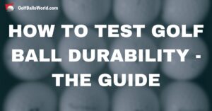 How to Test Golf Ball Durability - The Guide text over blurred golf balls