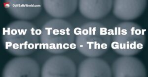 How to Test Golf Balls for Performance - The Guide text over blurred golf balls