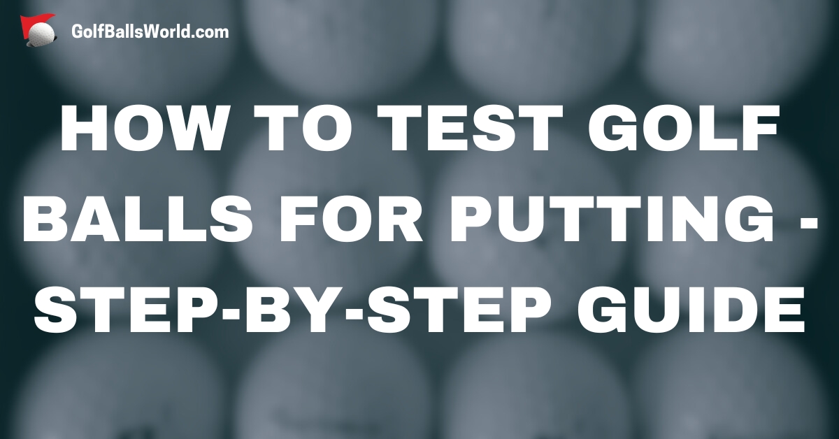 How to Test Golf Balls for Putting - Step-by-Step Guide text over blurred golf balls