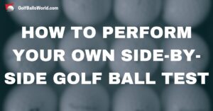 How to Perform Your Own Side-by-Side Golf Ball Test text over blurred golf balls