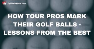 How Tour Pros Mark Their Golf Balls - Lessons from the Best text over blurred golf ball image