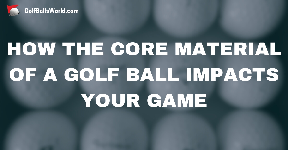 How the Core Material of a Golf Ball Impacts Your Game text over blurred golf balls
