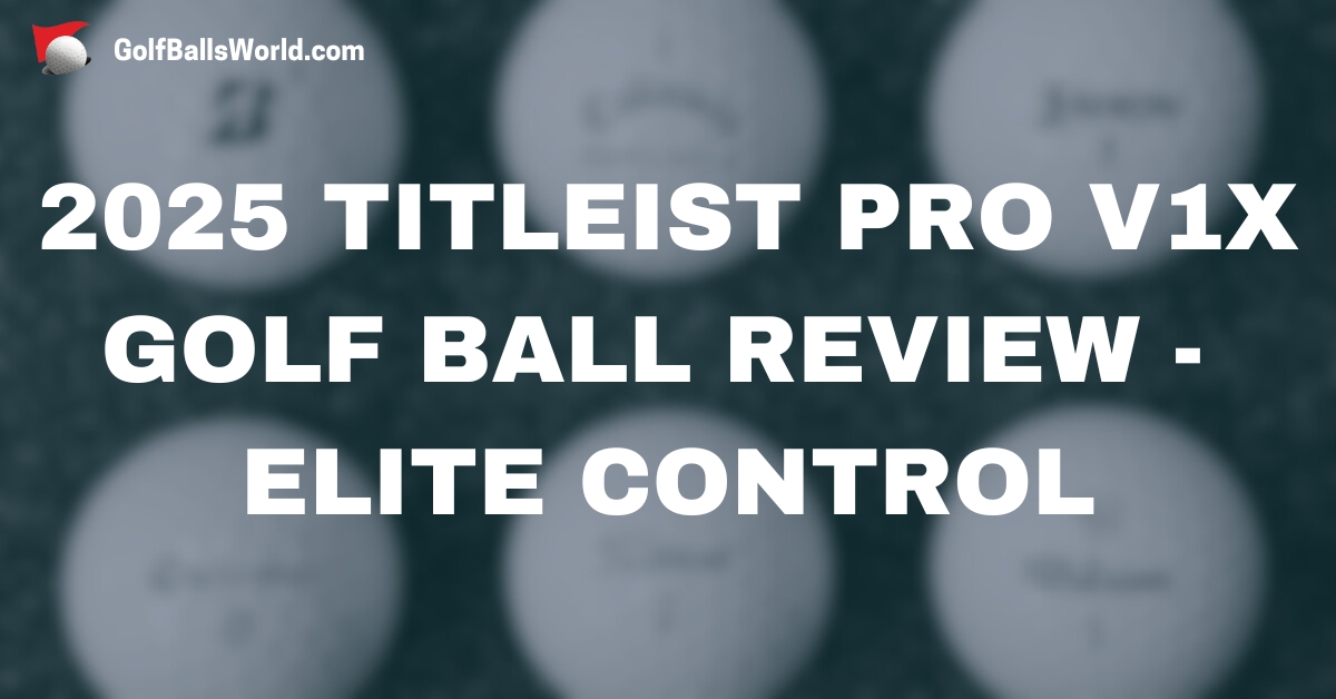 2025 Titleist Pro V1x Golf Ball Review - Elite Control text over a blurred golf balls image
