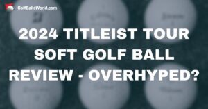 2024 Titleist Tour Soft Golf Ball Review - Overhyped? text over blurred golf balls image