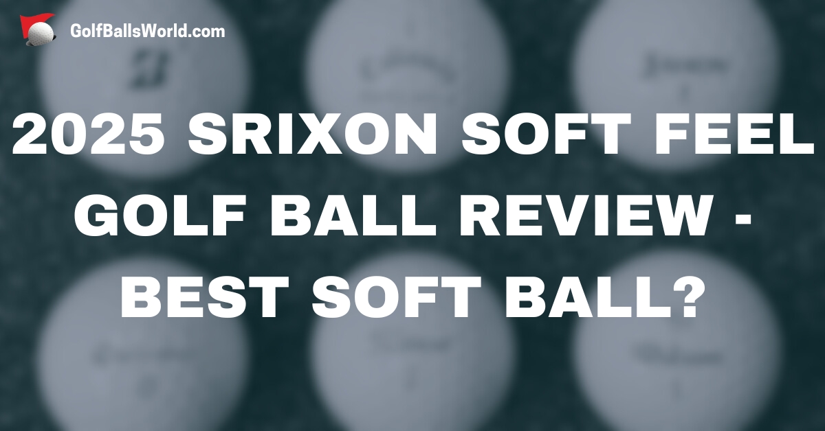 2025 Srixon Soft Feel Golf Ball Review - Best Soft Ball? text over a blurred golf balls image