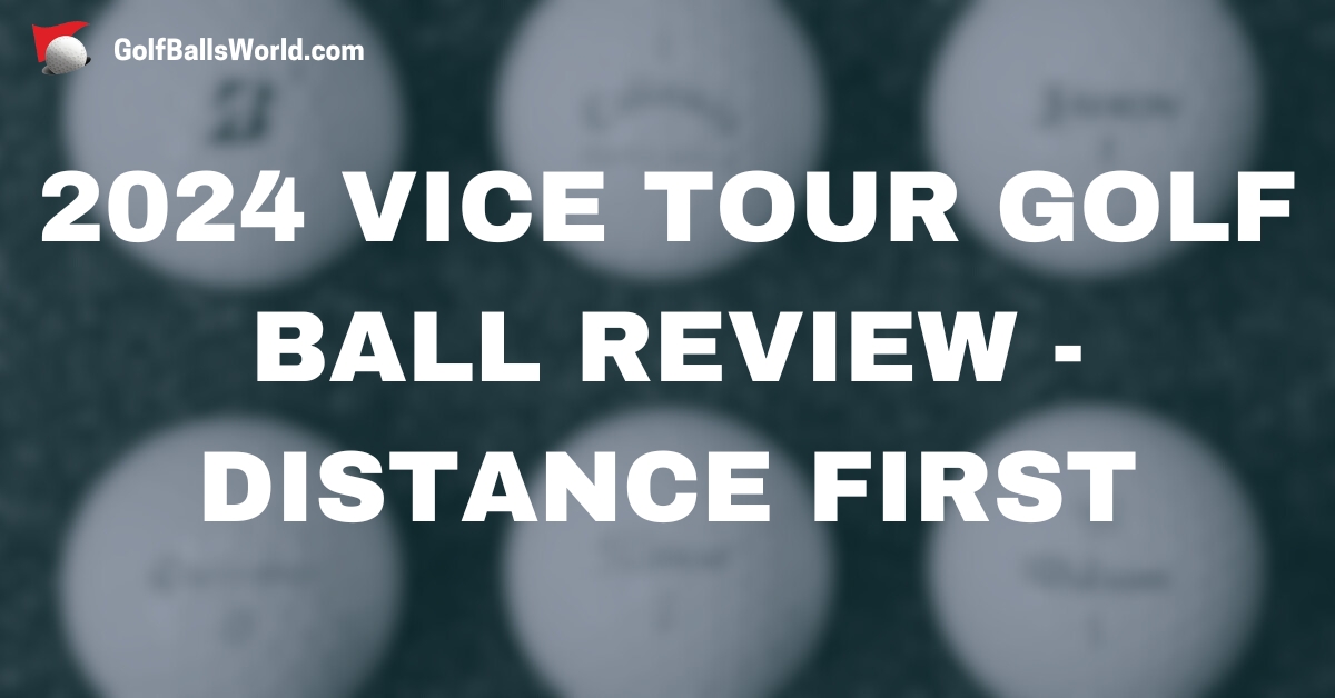 2024 Vice Tour Golf Ball Review - Distance First text over blurred golf balls image