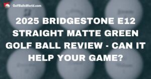 2025 Bridgestone e12 Straight Matte Green Golf Ball Review - Can It Help Your Game? text over a blurred golf balls image