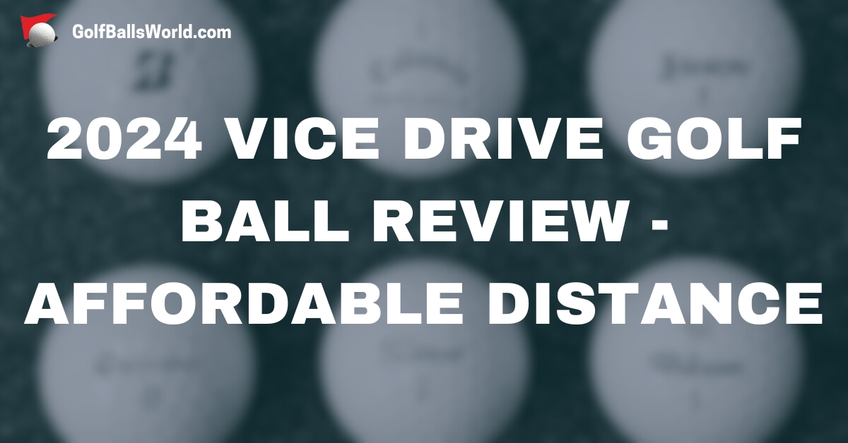 2024 Vice Drive Golf Ball Review text over blurred golf balls image