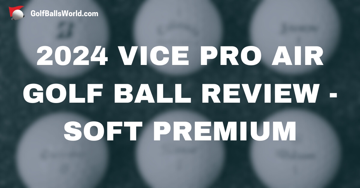 2024 Vice Pro Air Golf Ball Review - Soft Premium text over blurred golf balls image