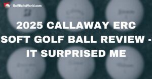 2025 Callaway ERC Soft Golf Ball Review - It Surprised Me text over blurred golf balls image
