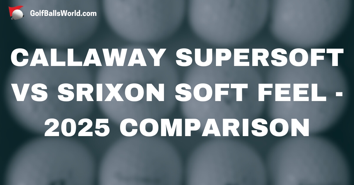 Callaway Supersoft vs Srixon Soft Feel - 2025 Comparison text over blurred golf balls image