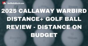 2025 Callaway Warbird Distance Plus Golf Ball Review - Distance on Budget text over blurred golf balls image