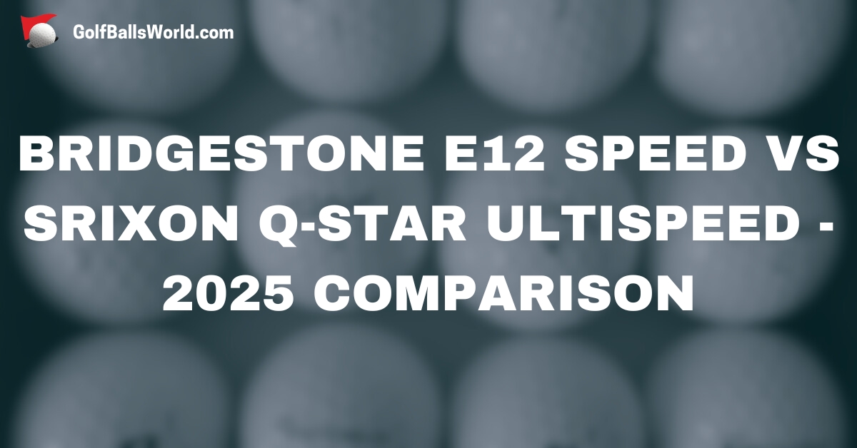 Bridgestone e12 Speed vs Srixon Q-Star Ultispeed - 2025 Comparison text over blurred golf balls image