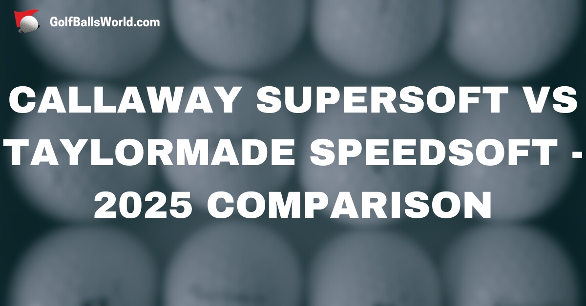 Callaway Supersoft vs TaylorMade SpeedSoft - 2025 Comparison text over blurred golf balls image