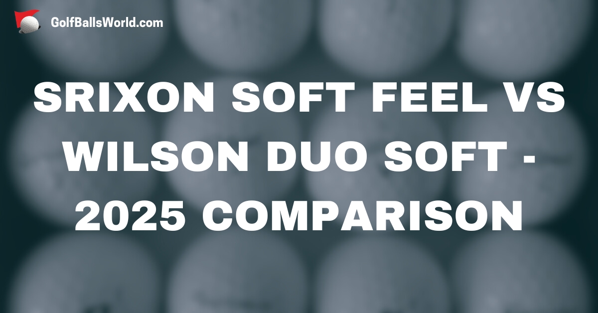 Srixon Soft Feel vs Wilson Duo Soft - 2025 Comparison text over blurred golf balls image
