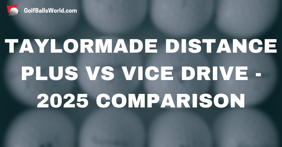 TaylorMade Distance Plus vs Vice Drive - 2025 Comparison text over blurred golf balls image