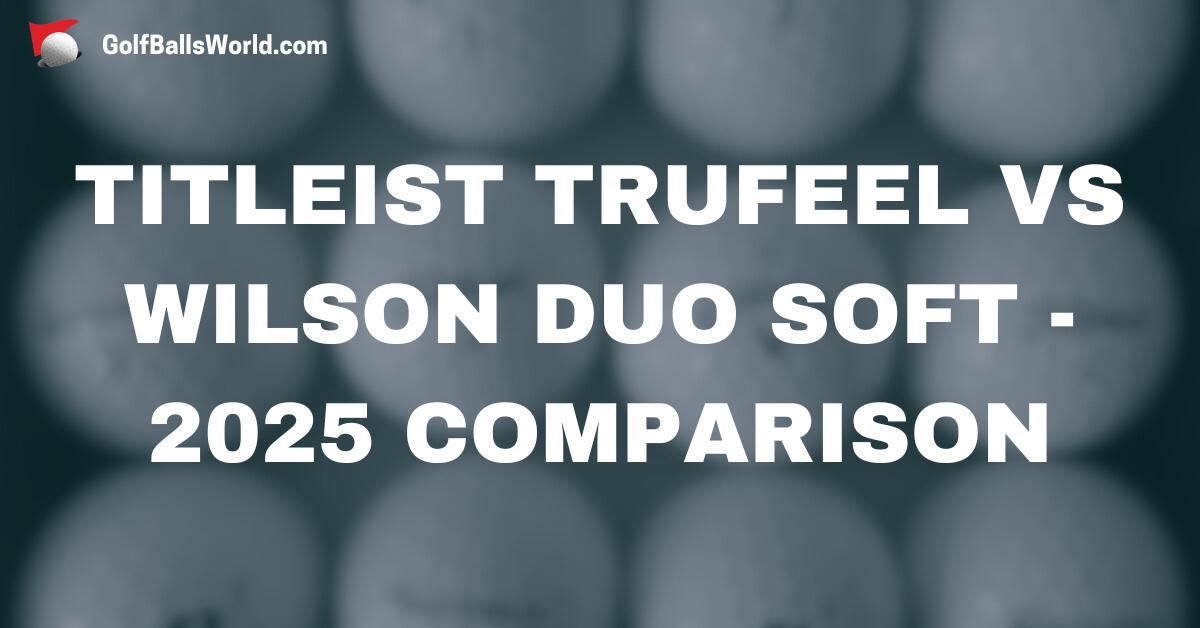 Titleist TruFeel vs Wilson Duo Soft - 2025 Comparison text over blurred golf balls image