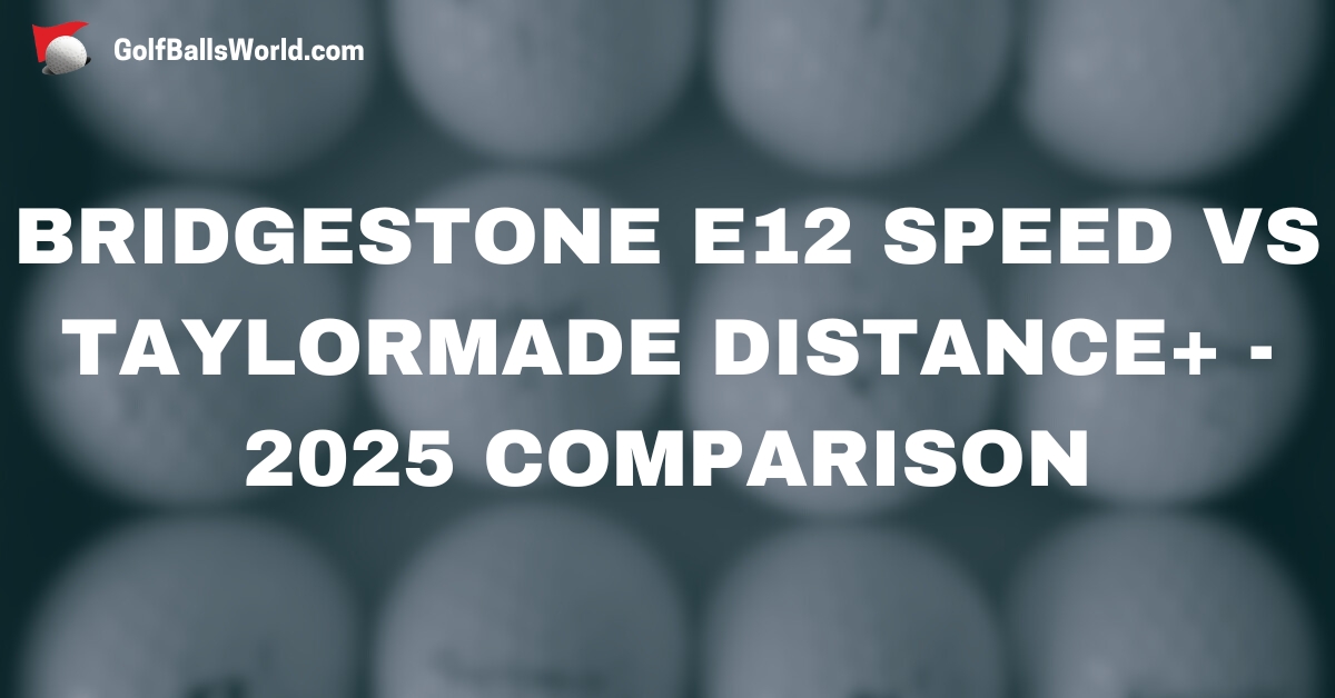Bridgestone e12 Speed vs TaylorMade Distance Plus - 2025 Comparison text over blurred golf balls image