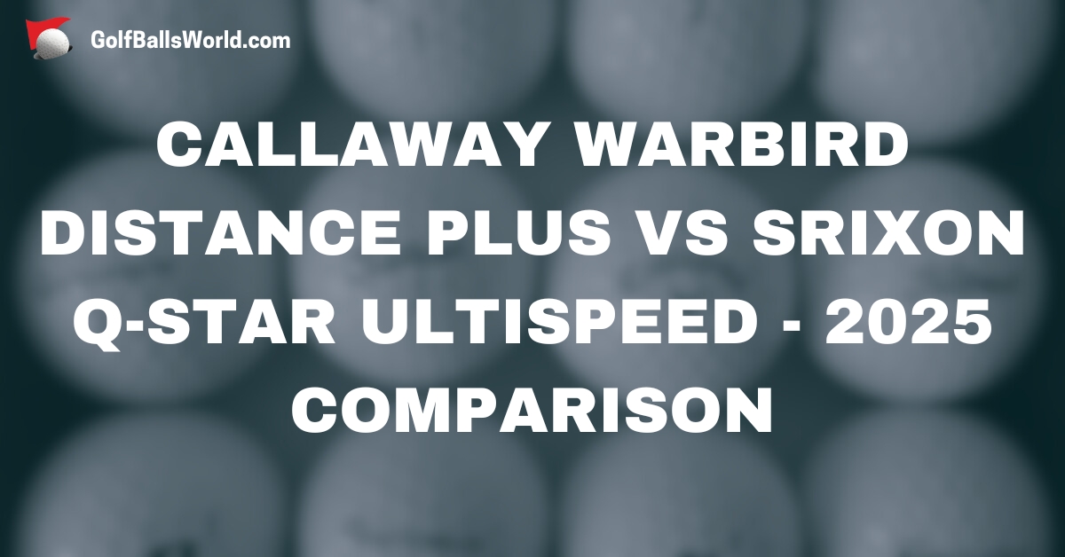 Callaway Warbird Distance Plus vs Srixon Q-Star Ultispeed - 2025 Comparison text over blurred golf balls image