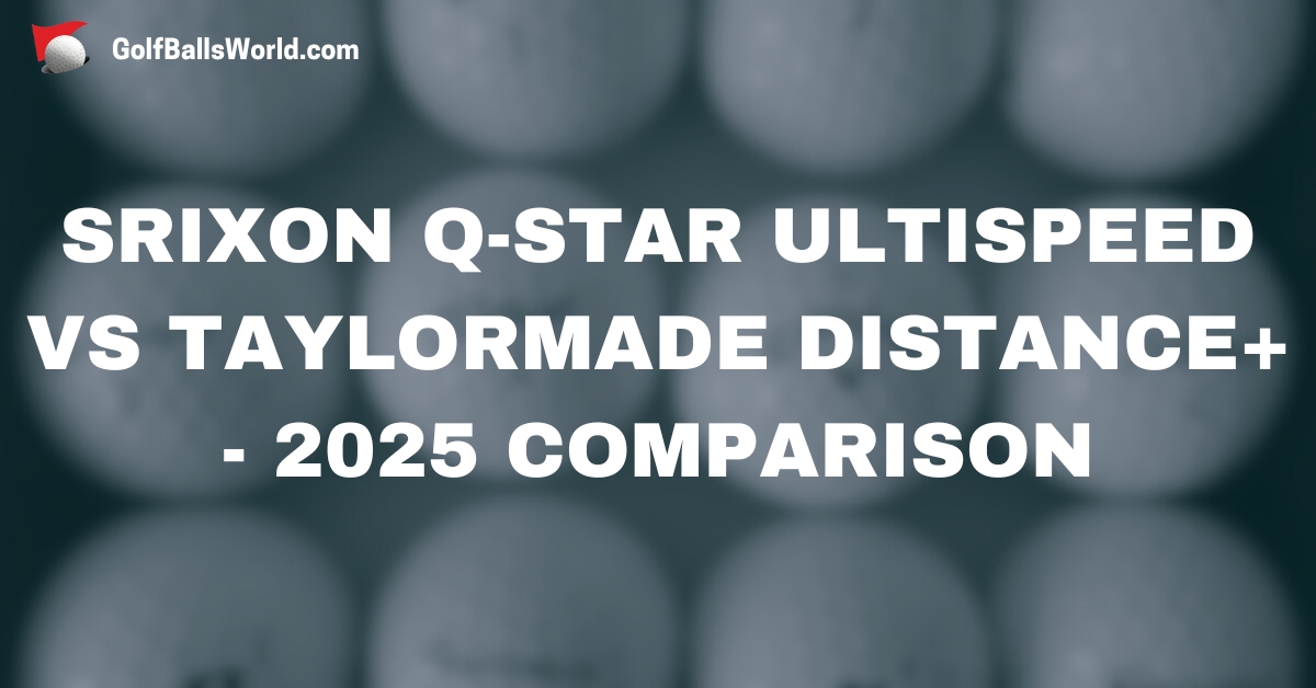 Srixon Q-Star Ultispeed vs TaylorMade Distance Plus - 2025 Comparison text over blurred golf balls image