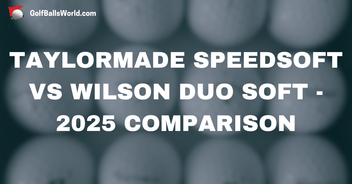 TaylorMade SpeedSoft vs Wilson Duo Soft - 2025 Comparison text over blurred golf balls image