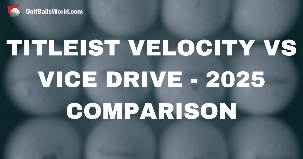 Titleist Velocity vs Vice Drive - 2025 Comparison text over blurred golf balls image