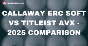 Callaway ERC Soft vs Titleist AVX - 2025 Comparison text over blurred golf balls image